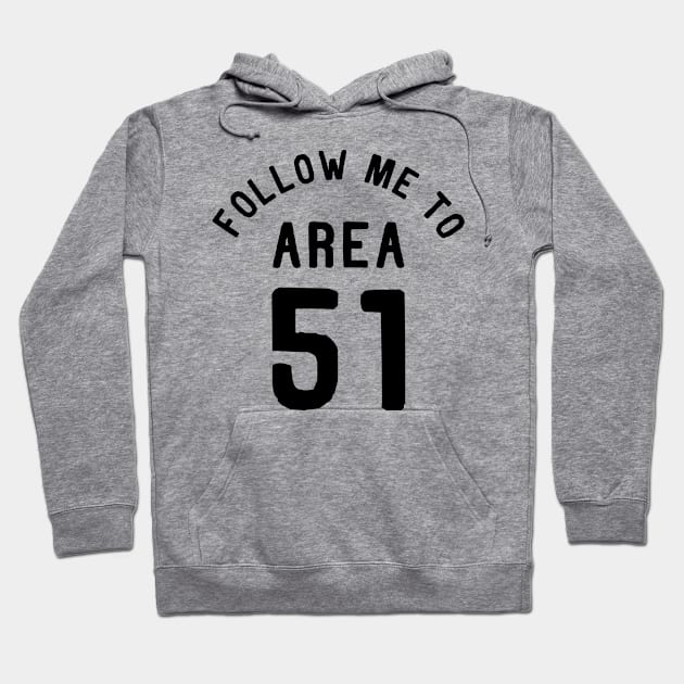 Follow me to Area 51 Hoodie by Bobtees